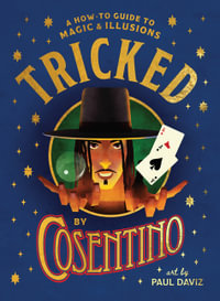 Tricked : A How-To Guide to Magic and Illusions - Cosentino