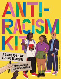 The Anti-Racism Kit : A Guide for High School Students - Jinyoung Kim