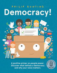 Democracy! : A positive primer on people power. Discover what defines a democracy and why your voice matters. - Philip Bunting
