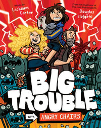 Big Trouble with Angry Chairs : Big Trouble #1 - Lachlann Carter