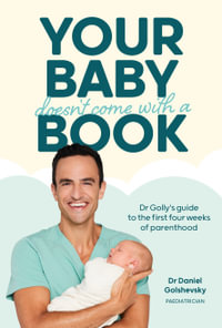 Your Baby Doesn't Come with a Book : Dr Golly's Guide to the First Four Weeks of Parenthood - Dr Daniel Golshevsky