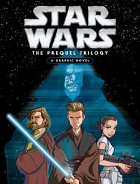 Star Wars: The Prequel Trilogy: A Graphic Novel : Star Wars - Star Wars