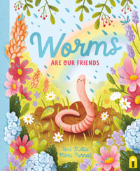 Worms Are Our Friends : Our Friends in the Garden - Toni D'Alia