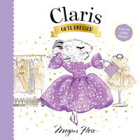 Claris Gets Dressed : A Petite Claris Delight - Megan Hess