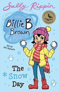The Snow Day : Billie B Brown #26 - Sally Rippin