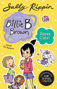 Super Cute! : Contains 3 full colour Billie B Brown stories! - Sally Rippin