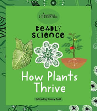 How Plants Thrive : Deadly Science - Australian Geographic