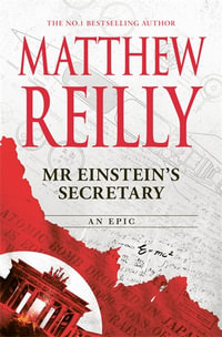 Mr Einstein's Secretary : An Epic - Matthew Reilly
