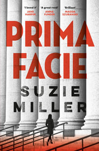 Prima Facie : The devastating and timely debut novel from the acclaimed Australian playwright - Suzie Miller