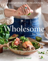 Wholesome by Sarah : Fast weeknight dinner ideas for the whole family - Sarah Pound