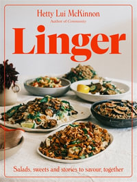 Linger : Salads, sweets and stories to savour, together - Hetty Lui McKinnon