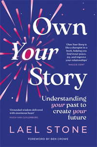 Own Your Story : Understanding the past to create your future - Lael Stone