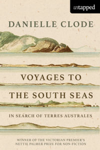 Voyages to the South Seas : Untapped - Danielle Clode