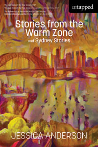 Stories from the Warm Zone and Sydney Stories : Untapped - Jessica Anderson
