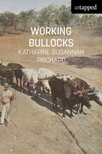 Working Bullocks : Untapped - Katharine Susannah Prichard
