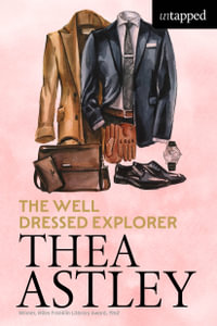 The Well Dressed Explorer : Untapped - Thea Astley