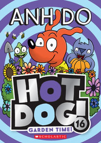 Garden Time! : Hotdog!: Book 16 - Anh Do