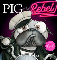 Pig the Rebel : Pig the Pug - Aaron Blabey
