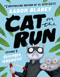 Cucumber Madness! : (Cat on the Run: Episode 2) - Aaron Blabey