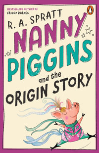 Nanny Piggins and the Origin Story - R.A. Spratt
