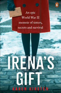 Irena's Gift : An epic World War II memoir of sisters, secrets and survival - Karen Kirsten