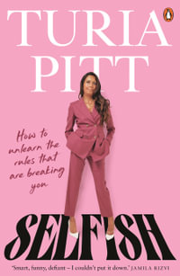 Selfish : How to unlearn the rules that are breaking you - Turia Pitt