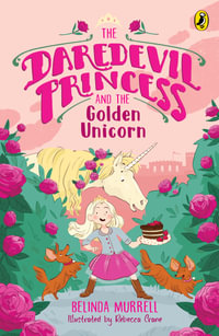 The Daredevil Princess and the Golden Unicorn (Book 1) : The Daredevil Princess - Belinda Murrell