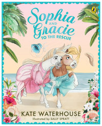 Sophia and Gracie to the Rescue - Kate Waterhouse
