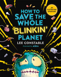 How to Save the Whole Blinkin' Planet : A Renewable Energy Adventure! - Lee Constable