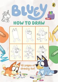 Bluey: How to Draw : 48 pages of Drawing Fun - Bluey