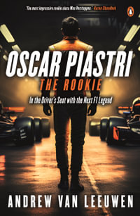 Oscar Piastri: The Rookie : In the Driver's Seat with the Next F1 Legend - Andrew van Leeuwen