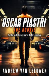 Oscar Piastri: The Rookie : In the Driver's Seat with the Next F1 Legend - Andrew van Leeuwen