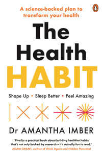 The Health Habit : Shape Up, Sleep Better, Feel Amazing - Amantha Imber