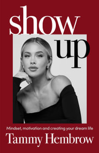 Show Up : Mindset, motivation and creating your dream life - Tammy Hembrow