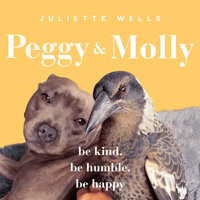 Peggy and Molly : Be Kind, Be Humble, Be Happy - Juliette Wells