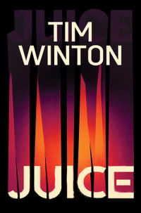 Juice : Longlisted for the Miles Franklin Literary Award 2025 - Tim Winton