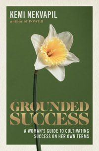 Grounded Success : A woman's guide to cultivating success on her own terms - Kemi Nekvapil