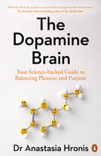 The Dopamine Brain : Your Science-Backed Guide to Balancing Pleasure and Purpose - Anastasia Hronis