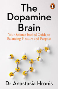 The Dopamine Brain : Your Science-Backed Guide to Balancing Pleasure and Purpose - Anastasia Hronis