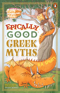 Epically Good Greek Myths - R.A. Spratt
