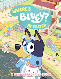 Bluey: Where's Bluey? At Easter : A Search-and-Find Book - Bluey