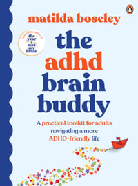 The ADHD Brain Buddy : A practical toolkit for adults navigating a more ADHD-friendly life - Matilda Boseley