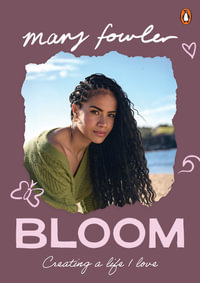 Bloom : Creating a life I love - Mary Fowler
