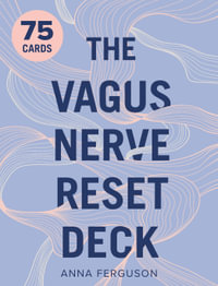 The Vagus Nerve Reset Deck : 75 cards . Science-based exercises from Anna the Anxiety Coach to help you heal stress, trauma and anxiety - Anna Ferguson