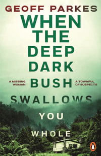 When the Deep, Dark Bush Swallows You Whole - Geoff Parkes