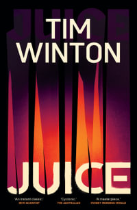 Juice : Longlisted for the Miles Franklin Literary Award 2025 - Tim Winton