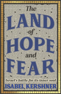 The Land of Hope and Fear : Israel's battle for its inner soul - Isabel Kershner