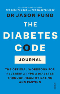 The Diabetes Code Journal : the official workbook for reversing type 2 diabetes through healthy eating and fasting - Dr Jason Fung