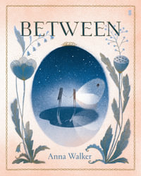 Between : CBCA PICTURE BOOK OF THE YEAR 2026 NOTABLES - Anna Walker