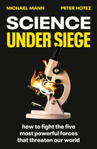 Science Under Siege : how to fight the five most powerful forces that threaten our world - Michael Mann